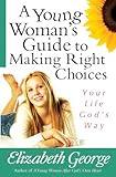 A Young Woman's Guide to Making Right Choices: Your Life God's Way