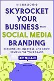 Skyrocket Your Business with Social Media Branding: Personalize, Increase, and Grow Demand for your Brand (Social Media Branding, Digital Products, Marketing)