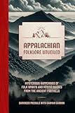 Appalachian Folklore Unveiled: Mysterious Happenings of Folk Spirits and Mystic Shades from the Ancient Foothills