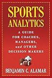 Sports Analytics: A Guide for Coaches, Managers, and Other Decision Makers