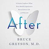 After: A Doctor Explores What Near-Death Experiences Reveal About Life and Beyond