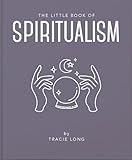 The Little Book of Spiritualism (The Little Books of Mind, Body & Spirit, 13)