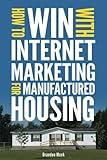 How To Win With Internet Marketing For Manufactured Housing