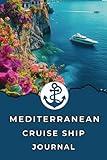 Mediterranean Cruise Ship Journal: Travel Size Cruise Ship Log Book Diary for Recording Details and Memories of Your Scenic Adventures on The Med