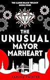 The Unusual Mayor Marheart: A wryly humorous fantasy novel with a twist of mystery (The Cassie Black Trilogy Book 4)