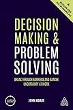 Decision Making and Problem Solving: Break Through Barriers and Banish Uncertainty at Work (Creating Success, 154)