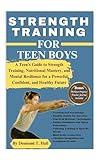 STRENGTH TRAINING FOR TEEN BOYS: A Teen's Guide to Strength Training, Nutritional Mastery, and Mental Resilience for a Powerful, Confident, and Healthy Future (Fitness for Life)