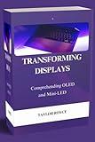 Transforming Displays: Comprehending OLED and Mini-LED (Books on Tech Book 22)