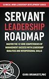 Servant Leadership Roadmap: Master the 12 Core Competencies of Management Success with Leadership Qualities and Interpersonal Skills