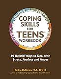 Coping Skills for Teens Workbook: 60 Helpful Ways to Deal with Stress, Anxiety and Anger