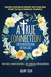 A True Connection - Christian Devotional For Teen Girls: Deepen Your Relationship with God and Start to Fully Embrace Yourself with these 5-minute Devotions + Life-Changing Spiritual Exercises