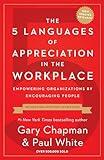 The 5 Languages of Appreciation in the Workplace: Empowering Organizations by Encouraging People