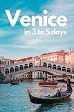 Venice Travel Guide 2023: A Perfect Plan on How to Enjoy 3 to 5 Amazing Days in Venice, Italy: 3&5 Days Itinerary,Google Maps,Food Guide, and many Local Secrets to Save Time & Money