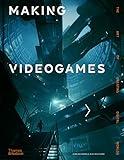 Making Videogames: The Art of Creating Digital Worlds