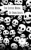 The Little Book of Dark Jokes: Pocketsize Entertainment Which Might Make You Question Your Sense of Humor