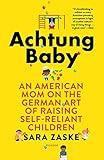 Achtung Baby: An American Mom on the German Art of Raising Self-Reliant Children