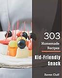 303 Homemade Kid-Friendly Snack Recipes: Make Cooking at Home Easier with Kid-Friendly Snack Cookbook!