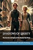 Shadows of Liberty: The Secrets & Spies of the Boston Tea Party (The Road to Revolution Series)