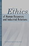 The Ethics of Human Resources and Industrial Relations (LERA Research Volume)