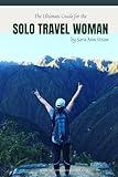 The Ultimate Guide for The Solo Travel Woman