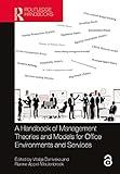 A Handbook of Management Theories and Models for Office Environments and Services (Transdisciplinary Workplace Research and Management)