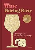 Wine Pairing Party hc: 16 wine profiles. 80 perfect food pairings.