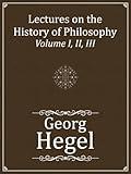 Lectures on the History of Philosophy: Volume I, II, III (Complete)