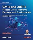 C# 12 and .NET 8 - Modern Cross-Platform Development Fundamentals - Eighth Edition: Start building websites and services with ASP.NET Core 8, Blazor, and EF Core 8