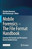 Mobile Forensics – The File Format Handbook: Common File Formats and File Systems Used in Mobile Devices