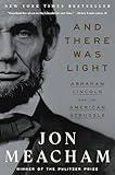 And There Was Light: Abraham Lincoln and the American Struggle