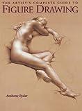 The Artist's Complete Guide to Figure Drawing: A Contemporary Perspective On the Classical Tradition