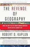 The Revenge of Geography: What the Map Tells Us About Coming Conflicts and the Battle Against Fate