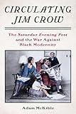 Circulating Jim Crow: The Saturday Evening Post and the War Against Black Modernity (Modernist Latitudes)