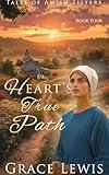 The Heart's True Path: Inspirational Amish Romance (Tales of Amish Sisters Book 4)