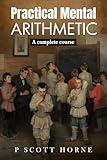 Practical Mental Arithmetic: A complete course