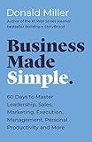 Business Made Simple: 60 Days to Master Leadership, Sales, Marketing, Execution, Management, Personal Productivity and More (Made Simple Series)