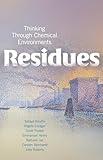 Residues: Thinking Through Chemical Environments (Nature, Society, and Culture)