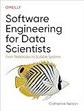 Software Engineering for Data Scientists: From Notebooks to Scalable Systems