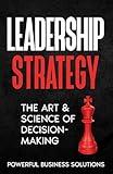 Leadership Strategy: The Art & Science of Decision-Making