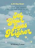 Set Your Eyes Higher: A 40-Day Reset to Slow Your Anxiety and Fix Your Focus on God (A Devotional)