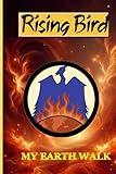 Rising Bird: My Earth Walk