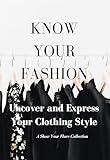 Know Your Fashion: Uncover and Express Your Clothing Style (Show Your Flare Collection)