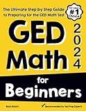 GED Math for Beginners: The Ultimate Step by Step Guide to Preparing for the GED Math Test