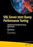 SQL Server 2022 Query Performance Tuning: Troubleshoot and Optimize Query Performance