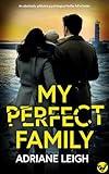 My Perfect Family: An absolutely addictive psychological thriller full of twists (Domestic Suspense Books)