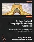 Python Natural Language Processing Cookbook: Over 60 recipes for building powerful NLP solutions using Python and LLM libraries