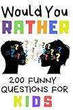 Would You Rather 200 Funny Question For Kids: Fun Book Game For Children And Parents (100 pages 6x9)