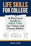 Life Skills for College: A Practical Guide to Adulting for Teens and Young Adults