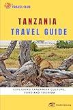 Tanzania Travel Guide: Exploring Tanzanian Culture, Food and Tourism