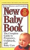 Better Homes and Gardens New Baby Book: The Complete Guide to Pregnancy, Childbirth, and Baby Care Revised